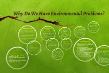 Why do we have environmental Problems?